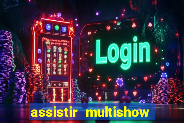 assistir multishow online gratis